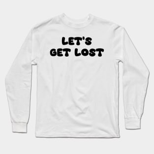 Let's Get Lost Long Sleeve T-Shirt